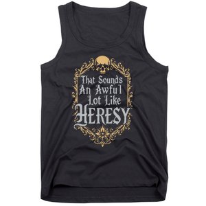 That Sounds An Awful Lot Like Heresy Tank Top