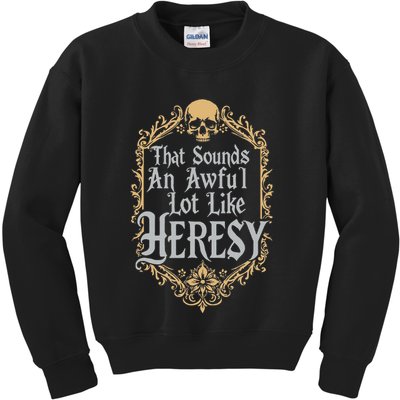 That Sounds An Awful Lot Like Heresy Kids Sweatshirt