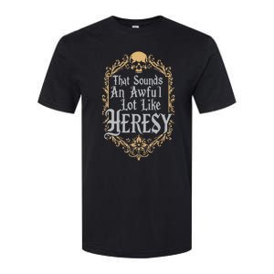 That Sounds An Awful Lot Like Heresy Softstyle CVC T-Shirt