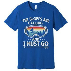 The Slopes Are Calling And I Must Go Retro Skiing Goggles Meaningful Gift Premium T-Shirt