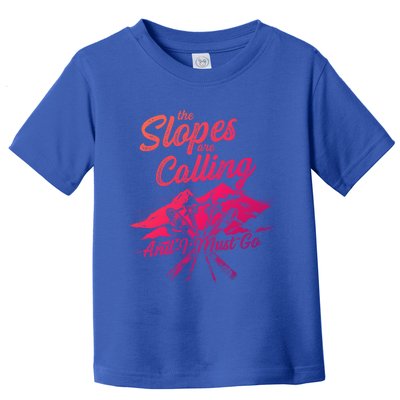 The Slopes Are Calling And I Must Go Skier Great Gift Toddler T-Shirt