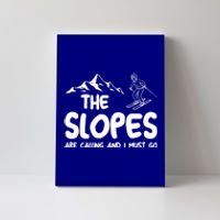 The Slopes Are Calling And I Must Go Skiing Funny Gift Canvas