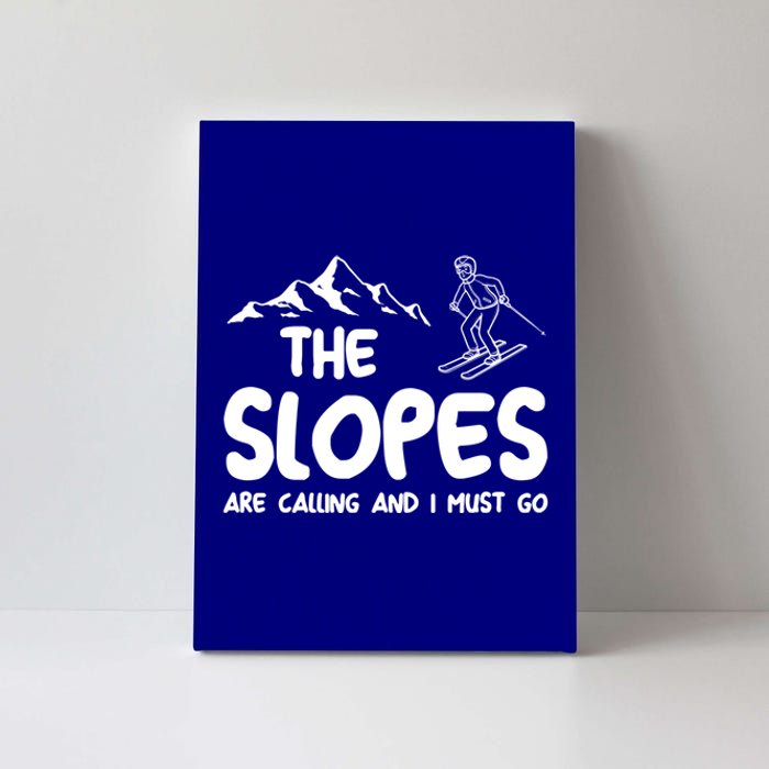 The Slopes Are Calling And I Must Go Skiing Funny Gift Canvas