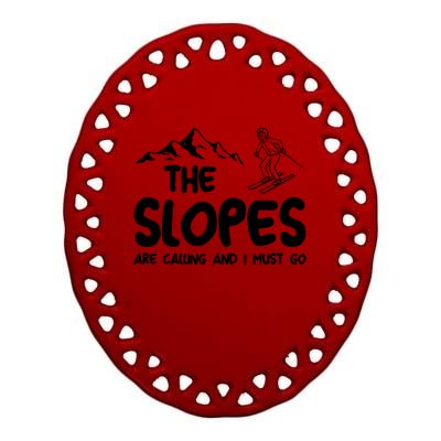 The Slopes Are Calling And I Must Go Skiing Funny Gift Ceramic Oval Ornament