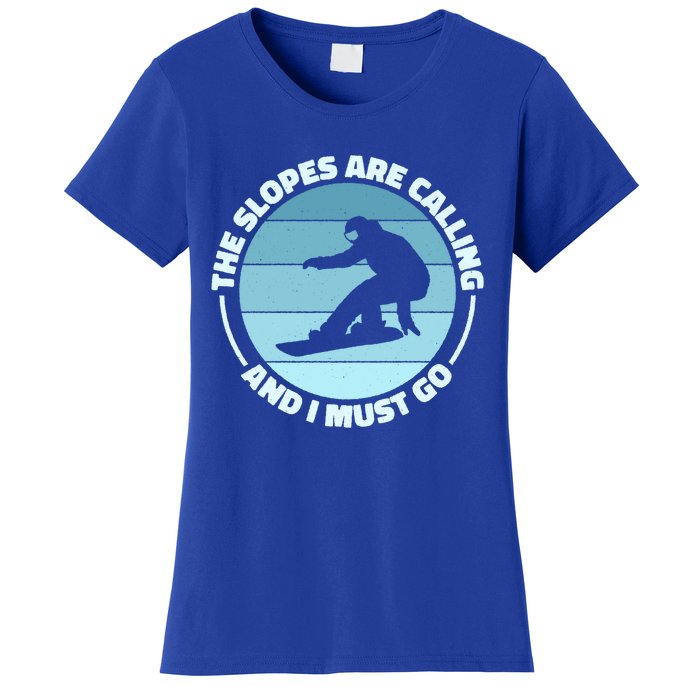 The Slopes Are Calling And I Must Go Snowboard Snowboarders Gift Women's T-Shirt