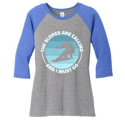 The Slopes Are Calling And I Must Go Snowboard Snowboarders Gift Women's Tri-Blend 3/4-Sleeve Raglan Shirt