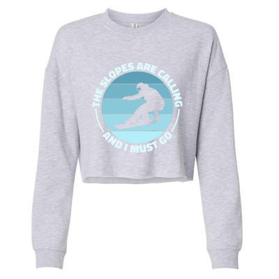 The Slopes Are Calling And I Must Go Snowboard Snowboarders Gift Cropped Pullover Crew