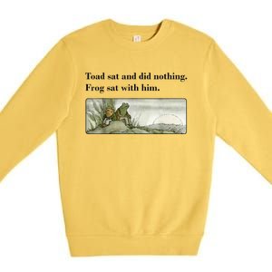 Toad Sat And Did Nothing Frog Sat With Him Premium Crewneck Sweatshirt