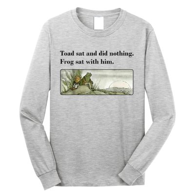 Toad Sat And Did Nothing Frog Sat With Him Long Sleeve Shirt