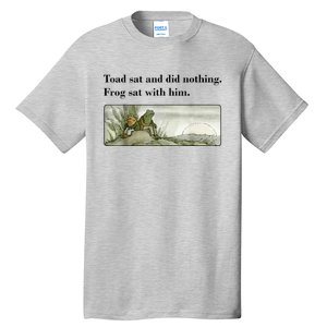 Toad Sat And Did Nothing Frog Sat With Him Tall T-Shirt