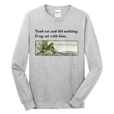 Toad Sat And Did Nothing Frog Sat With Him Tall Long Sleeve T-Shirt