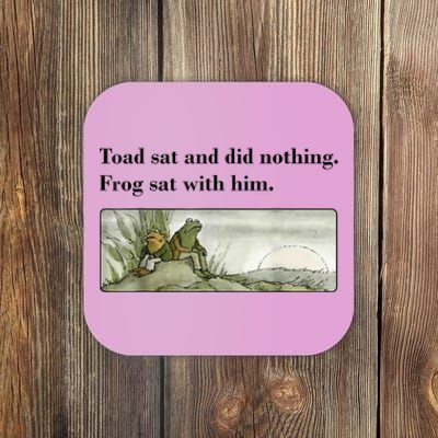 Toad Sat And Did Nothing Frog Sat With Him Coaster