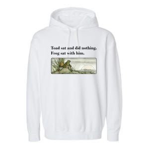 Toad Sat And Did Nothing Frog Sat With Him Garment-Dyed Fleece Hoodie