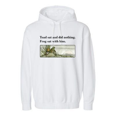 Toad Sat And Did Nothing Frog Sat With Him Garment-Dyed Fleece Hoodie