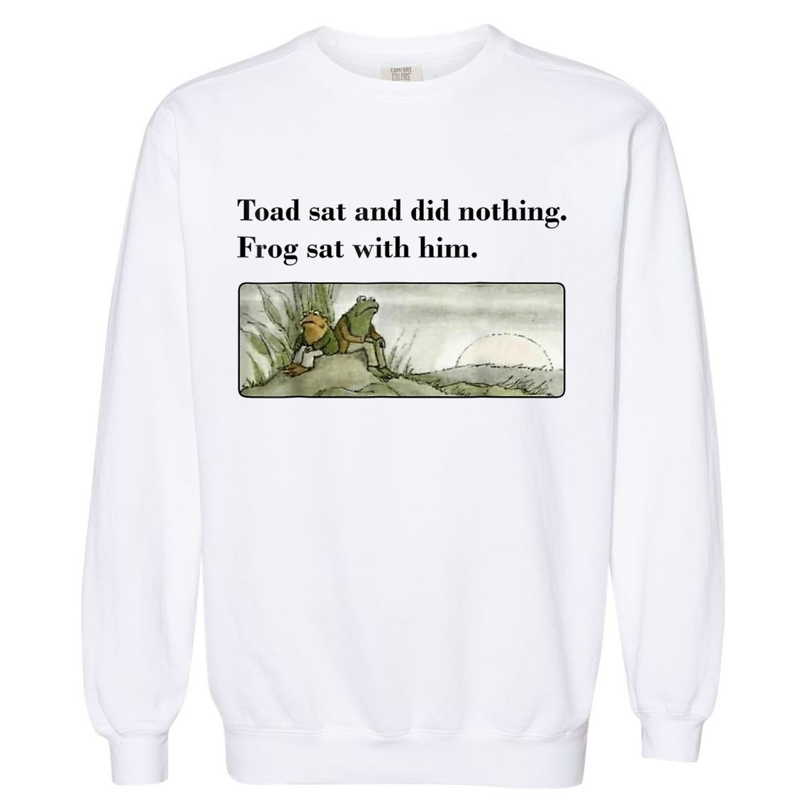Toad Sat And Did Nothing Frog Sat With Him Garment-Dyed Sweatshirt