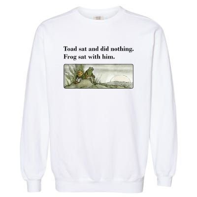 Toad Sat And Did Nothing Frog Sat With Him Garment-Dyed Sweatshirt