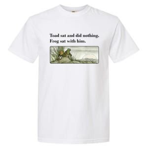 Toad Sat And Did Nothing Frog Sat With Him Garment-Dyed Heavyweight T-Shirt