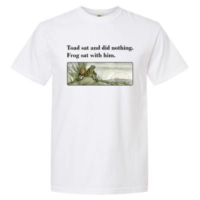 Toad Sat And Did Nothing Frog Sat With Him Garment-Dyed Heavyweight T-Shirt