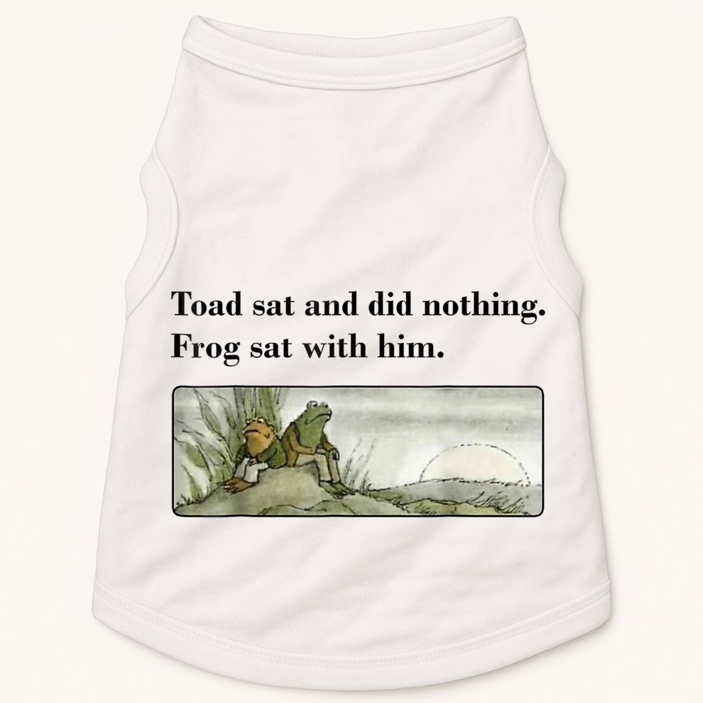 Toad Sat And Did Nothing Frog Sat With Him Doggie Tank