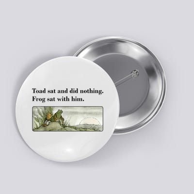 Toad Sat And Did Nothing Frog Sat With Him Button