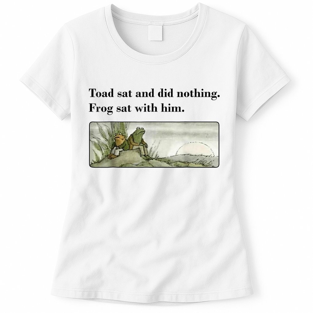 Toad Sat And Did Nothing Frog Sat With Him Womens T-Shirt