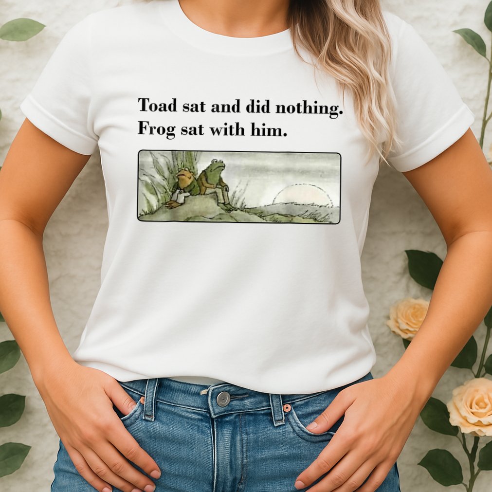 Toad Sat And Did Nothing Frog Sat With Him Womens T-Shirt