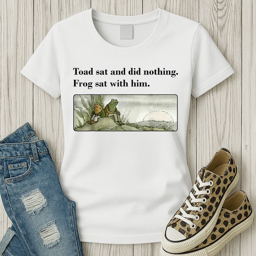 Toad Sat And Did Nothing Frog Sat With Him Womens T-Shirt