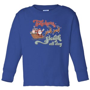 Teacher Sleigh All Day Funny Santa Sleigh Christmas Teacher Gift Toddler Long Sleeve Shirt