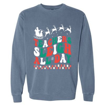 Teachers Sleigh All Day Meaningful Gift Garment-Dyed Sweatshirt