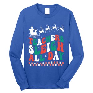 Teachers Sleigh All Day Meaningful Gift Long Sleeve Shirt