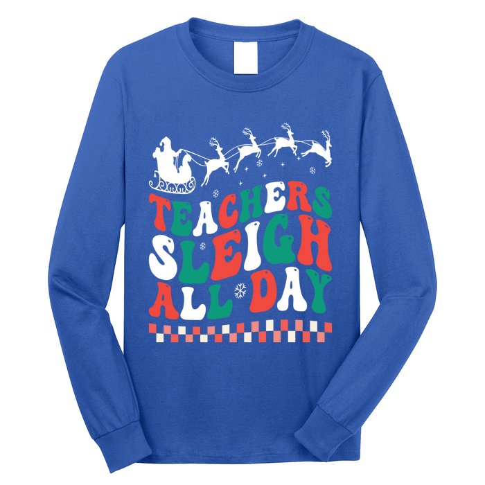 Teachers Sleigh All Day Meaningful Gift Long Sleeve Shirt