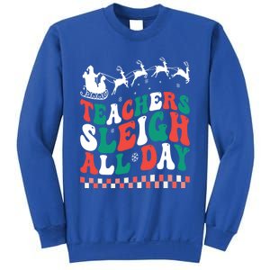 Teachers Sleigh All Day Meaningful Gift Sweatshirt