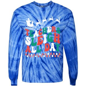 Teachers Sleigh All Day Meaningful Gift Tie-Dye Long Sleeve Shirt