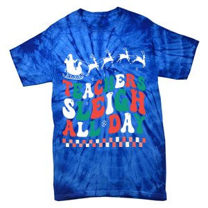 Teachers Sleigh All Day Meaningful Gift Tie-Dye T-Shirt