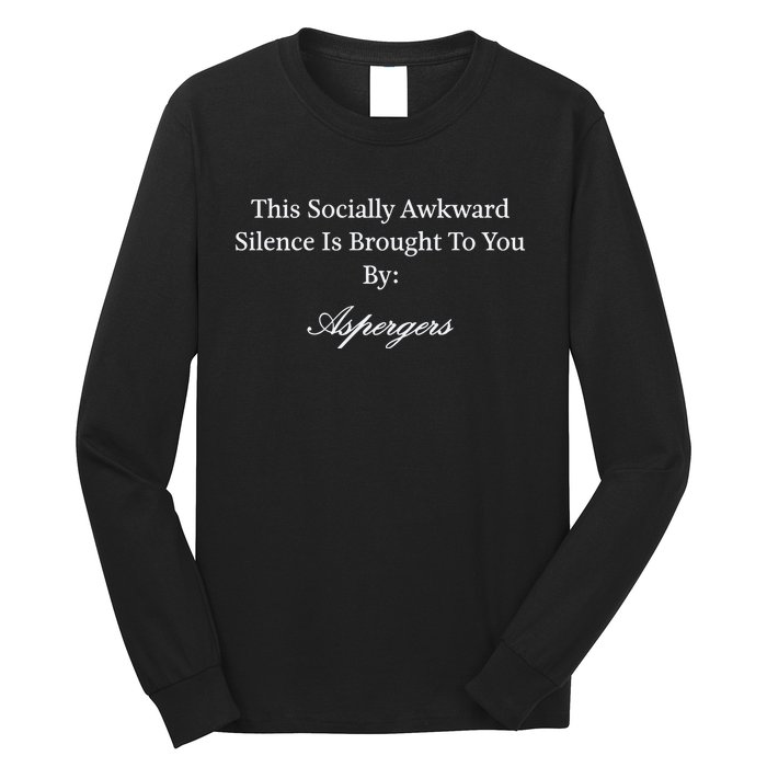 This Socially Awkward Silence Is Brought To You By Aspergers Long Sleeve Shirt