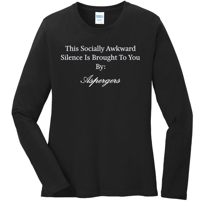 This Socially Awkward Silence Is Brought To You By Aspergers Ladies Long Sleeve Shirt