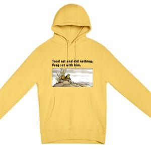 Toad Sat And Did Nothing Frog Toad Book Lover Premium Pullover Hoodie