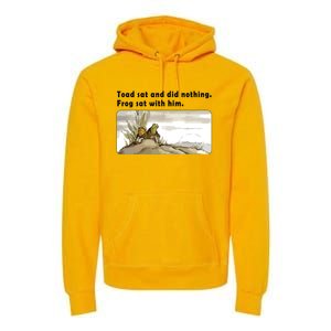 Toad Sat And Did Nothing Frog Toad Book Lover Premium Hoodie