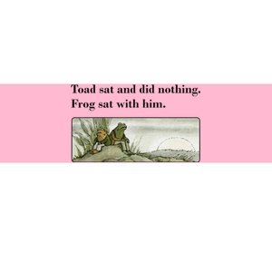 Toad Sat And Did Nothing Frog Sat With Him Apparel Bumper Sticker