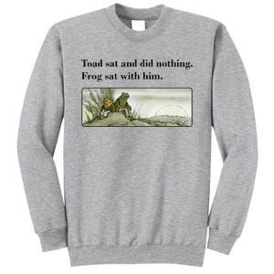 Toad Sat And Did Nothing Frog Sat With Him Apparel Tall Sweatshirt