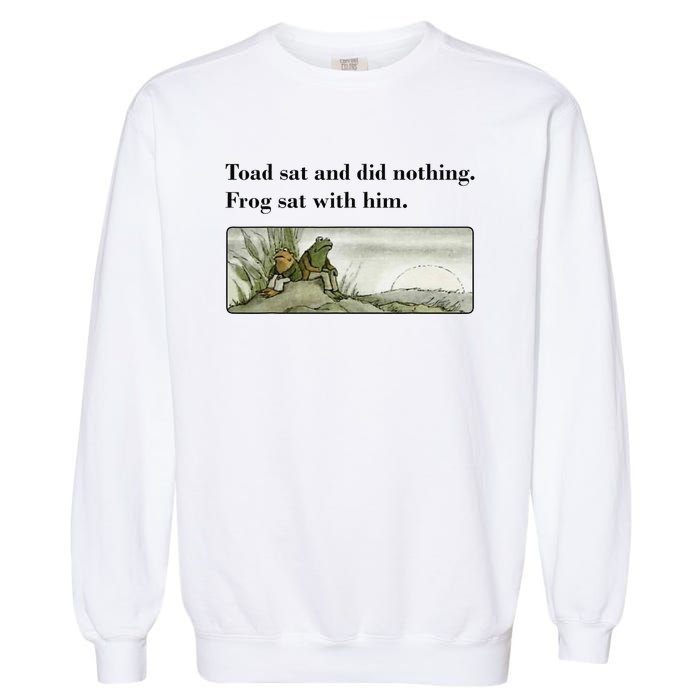 Toad Sat And Did Nothing Frog Sat With Him Apparel Garment-Dyed Sweatshirt