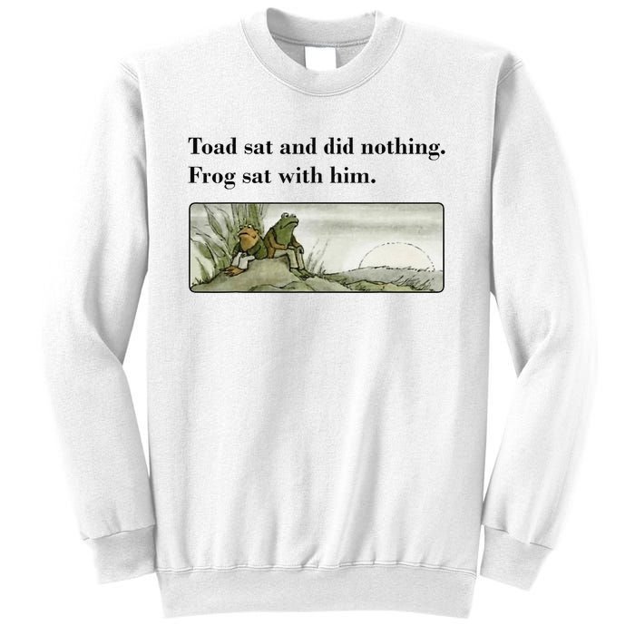 Toad Sat And Did Nothing Frog Sat With Him Apparel Sweatshirt