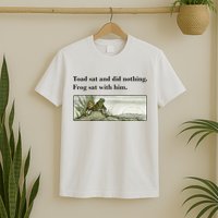Toad Sat And Did Nothing Frog Sat With Him Apparel T-Shirt