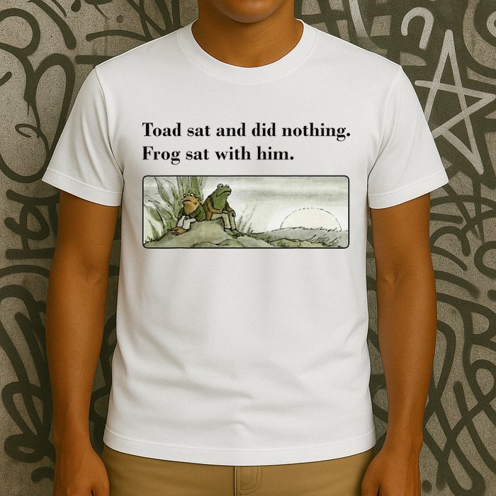 Toad Sat And Did Nothing Frog Sat With Him Apparel T-Shirt