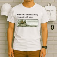 Toad Sat And Did Nothing Frog Sat With Him Apparel T-Shirt