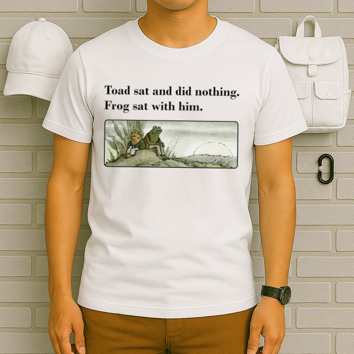 Toad Sat And Did Nothing Frog Sat With Him Apparel T-Shirt