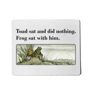 Toad Sat And Did Nothing Frog Sat With Him Apparel Mousepad