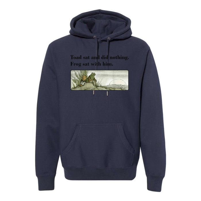 Toad Sat And Did Nothing Frog Sat With Him Apparel Premium Hoodie