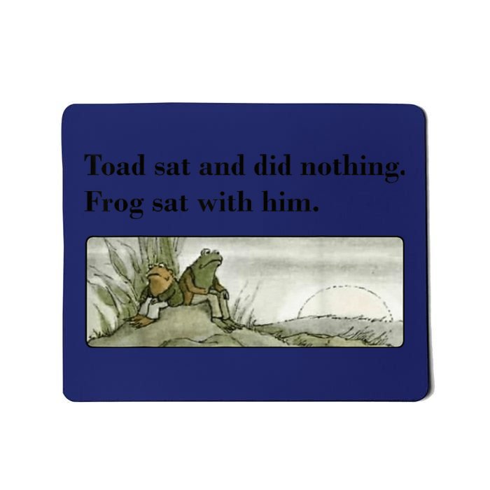 Toad Sat And Did Nothing Frog Sat With Him Apparel Mousepad