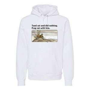 Toad Sat And Did Nothing Frog Toad Book Lover Gift Premium Hoodie